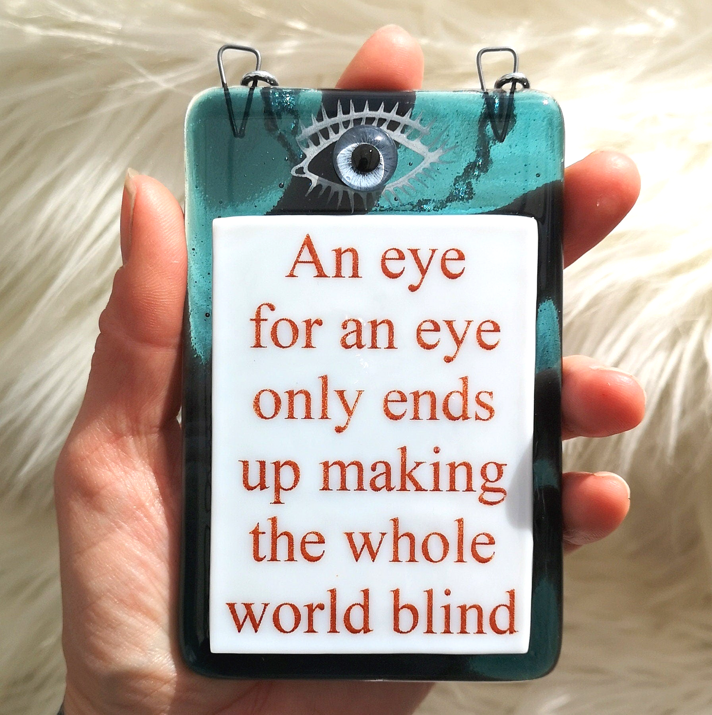 Handmade fused glass An Eye For An Eye Leaves The Whole World Blind hanging picture suncatcher. Inspirational gift, funny card, humorous quote plaque, positive message sign.