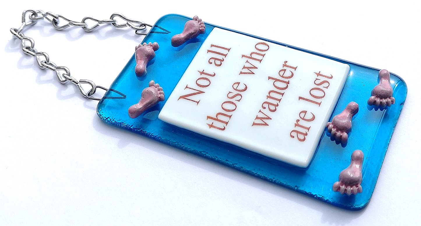 Handmade fused glass Not All Those Who Wander Are Lost hanging picture suncatcher. Inspirational gift, funny card, humorous quote plaque, positive message sign.
