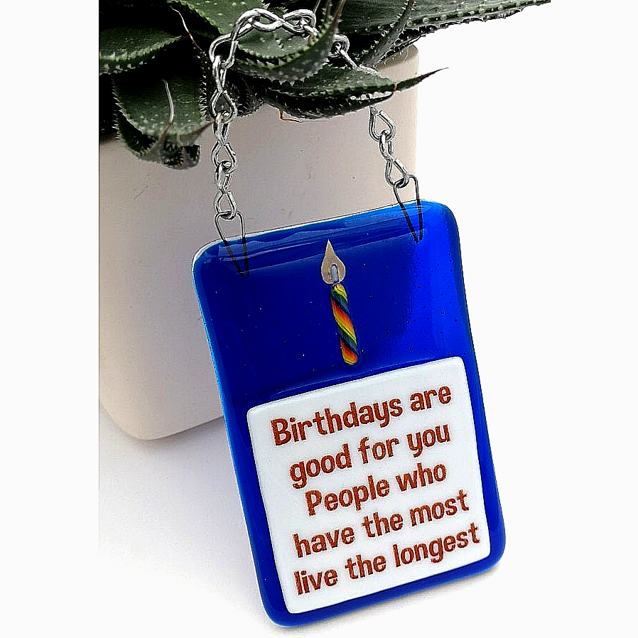 Handmade fused glass Birthdays Are Good For You Live Longer hanging picture suncatcher. Birthday gift, inspirational, funny card, humorous quote plaque, positive message sign.