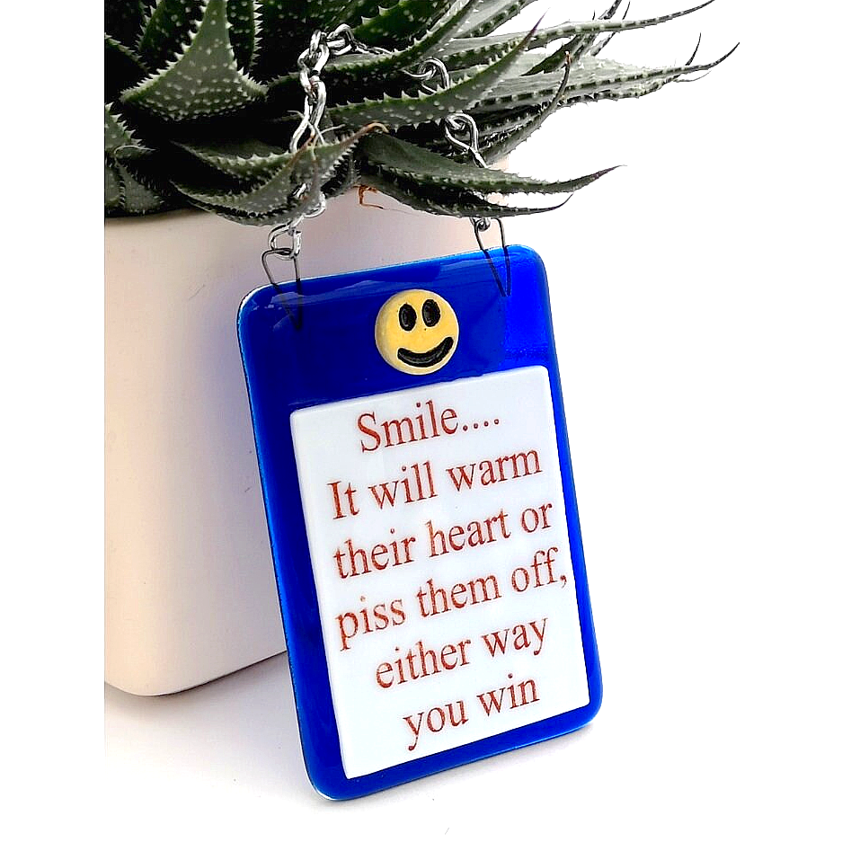 Handmade fused glass Smile It'll Warm Their Heart Or Piss Them Off Either Way You Win hanging picture suncatcher. Inspirational gift, funny card, humorous quote plaque, positive message sign.