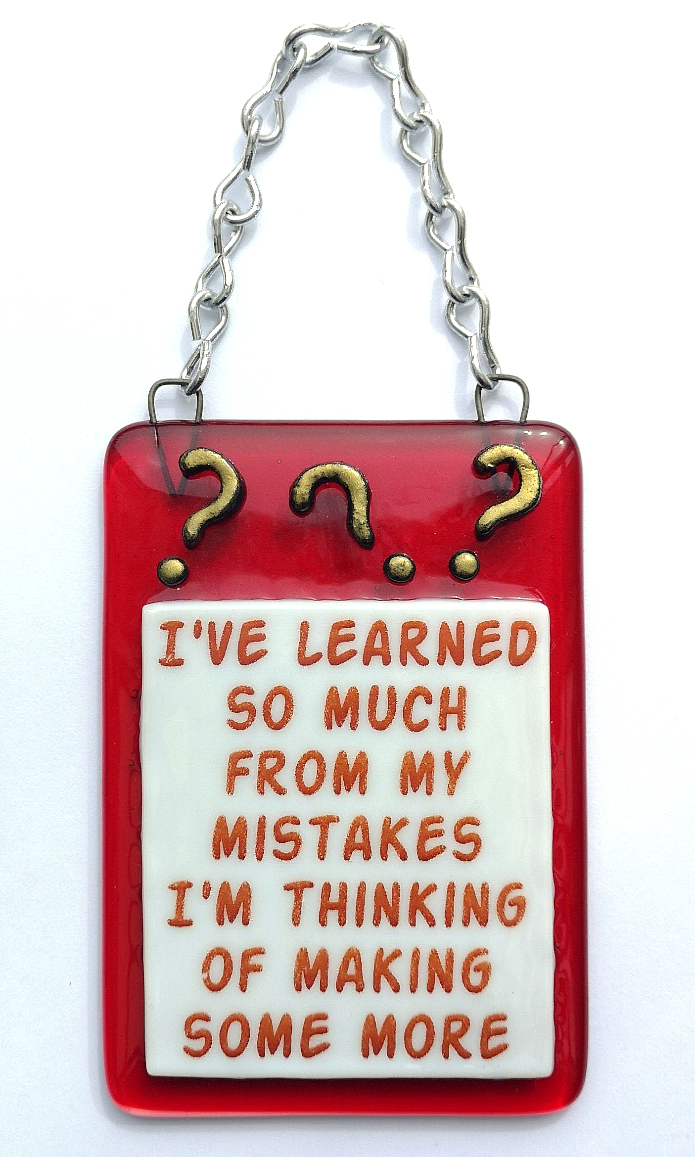 Handmade fused glass Learned So Much From My Mistakes I'm Thinking Of Making Some More hanging picture suncatcher. Inspirational gift, funny card, humorous quote plaque, positive message sign.