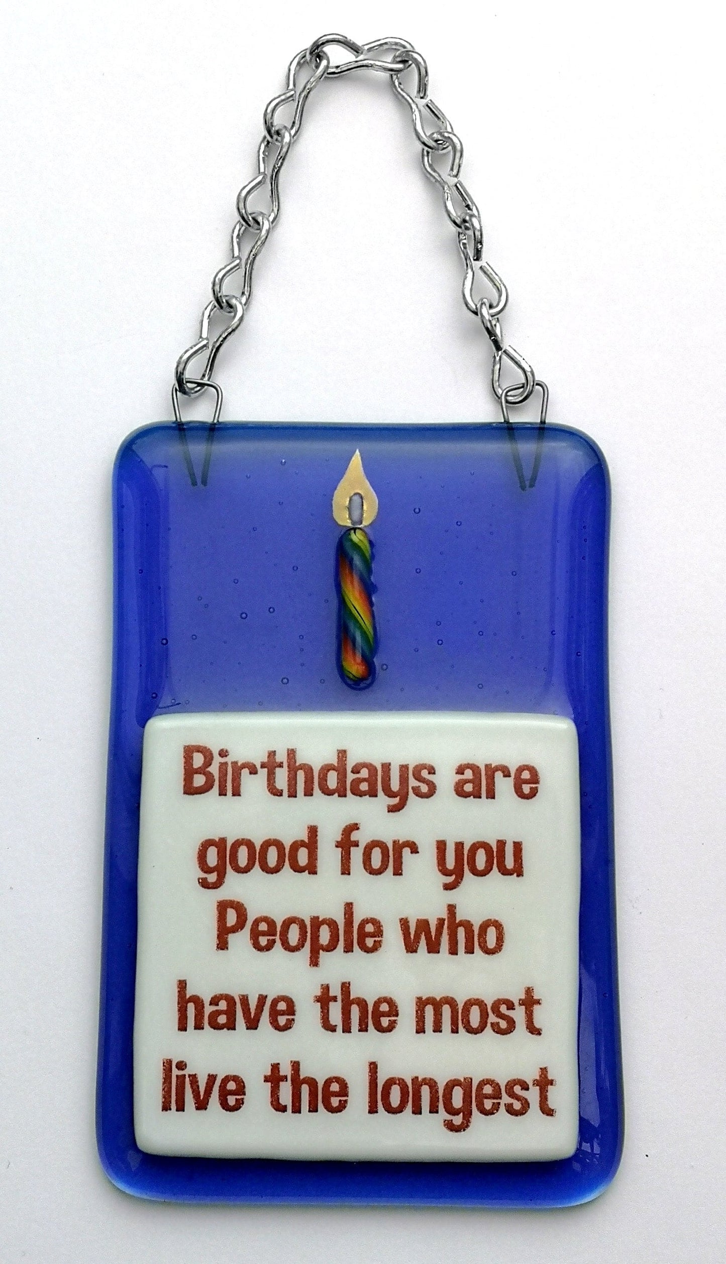 Handmade fused glass Birthdays Are Good For You Live Longer hanging picture suncatcher. Birthday gift, inspirational, funny card, humorous quote plaque, positive message sign.