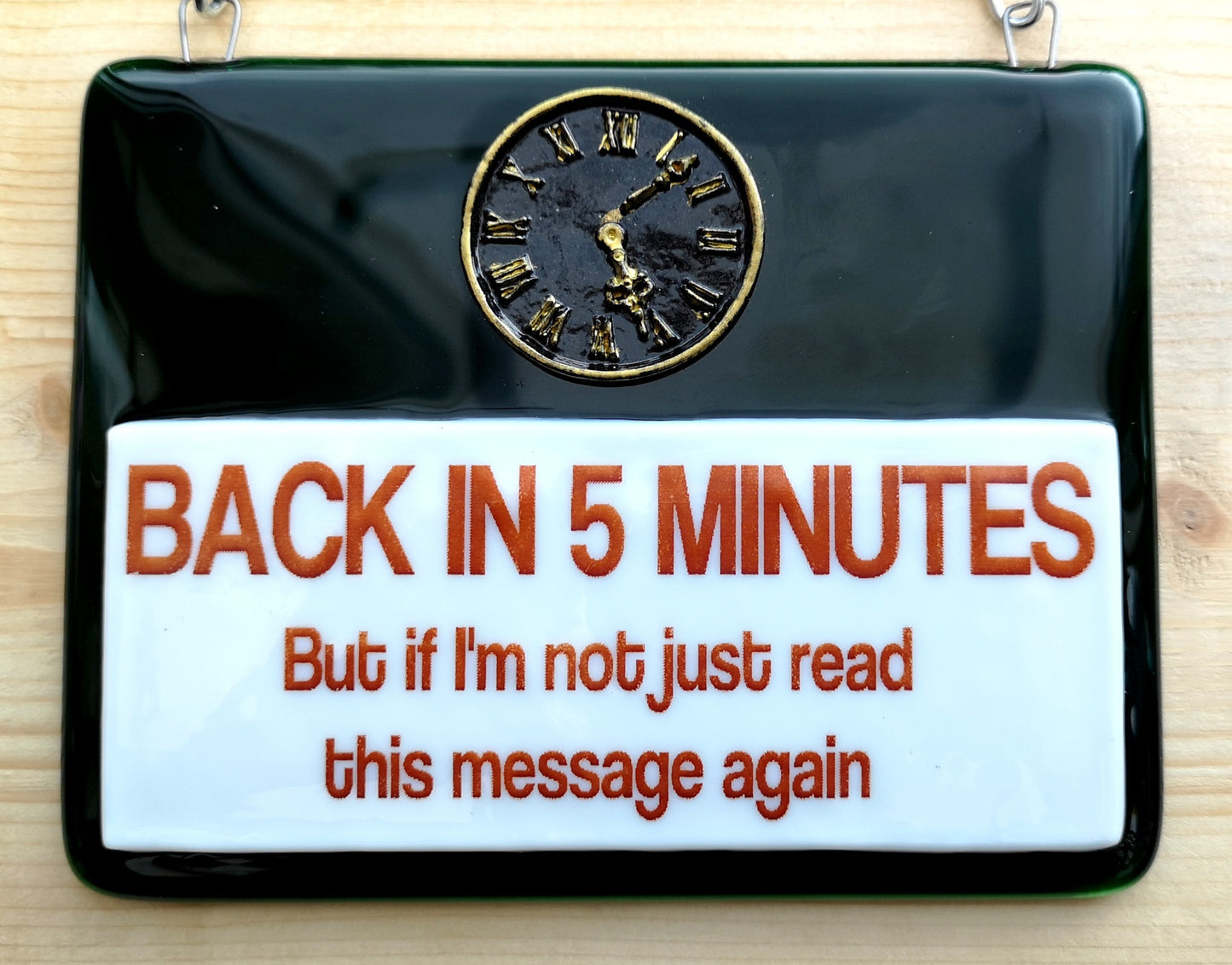 Handmade fused glass Back In 5 Minutes, If Not Read Message Again hanging picture suncatcher. Inspirational gift, funny card, humorous quote plaque, positive message sign.