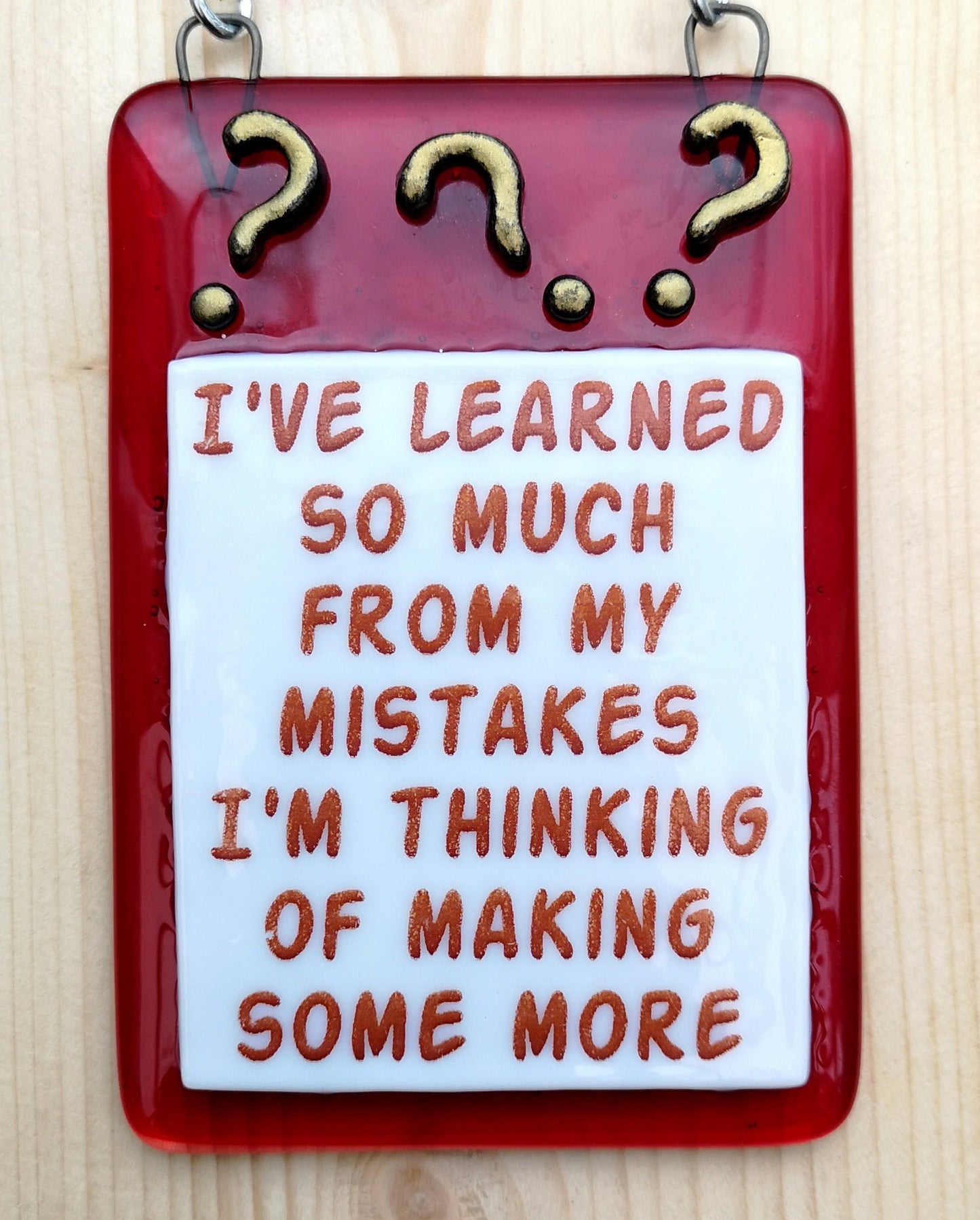 Handmade fused glass Learned So Much From My Mistakes I'm Thinking Of Making Some More hanging picture suncatcher. Inspirational gift, funny card, humorous quote plaque, positive message sign.