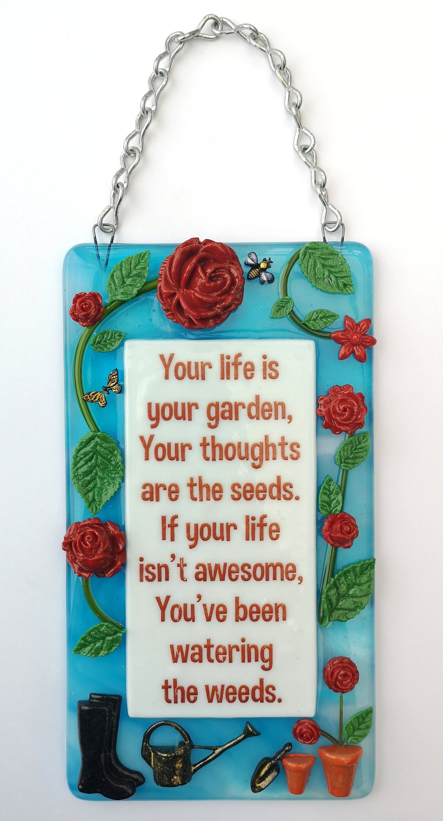 Handmade fused glass Life Is Your Garden, Thoughts Are The Seeds, Don't Water The Weeds hanging picture suncatcher. Inspirational gift, funny card, humorous quote plaque, positive message sign.