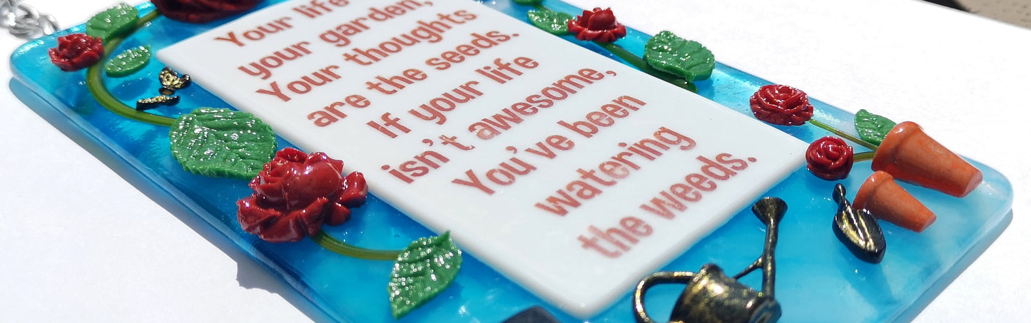 Handmade fused glass Life Is Your Garden, Thoughts Are The Seeds, Don't Water The Weeds hanging picture suncatcher. Inspirational gift, funny card, humorous quote plaque, positive message sign.