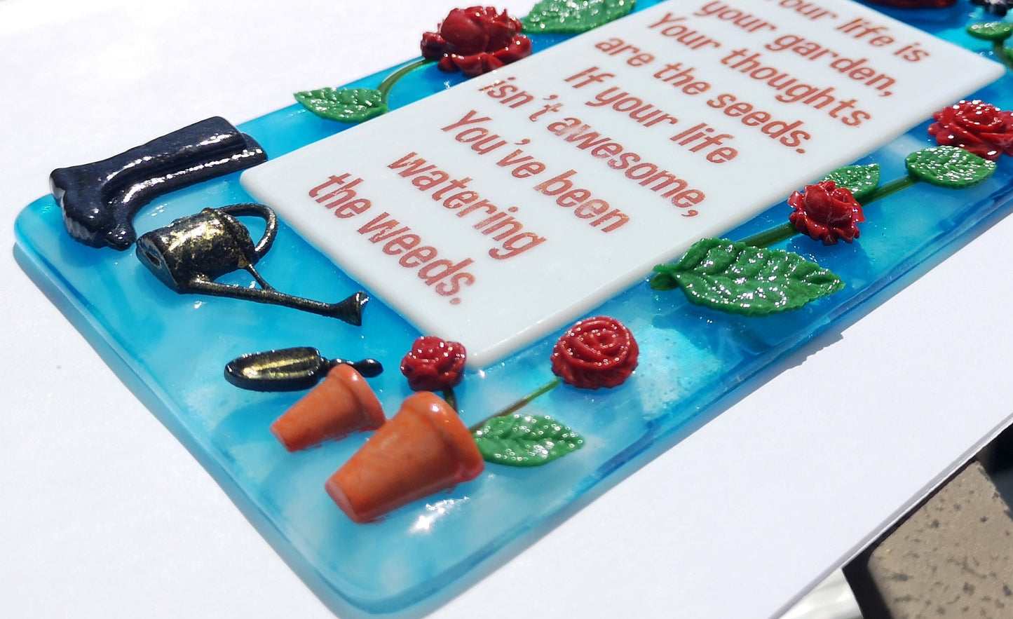 Handmade fused glass Life Is Your Garden, Thoughts Are The Seeds, Don't Water The Weeds hanging picture suncatcher. Inspirational gift, funny card, humorous quote plaque, positive message sign.