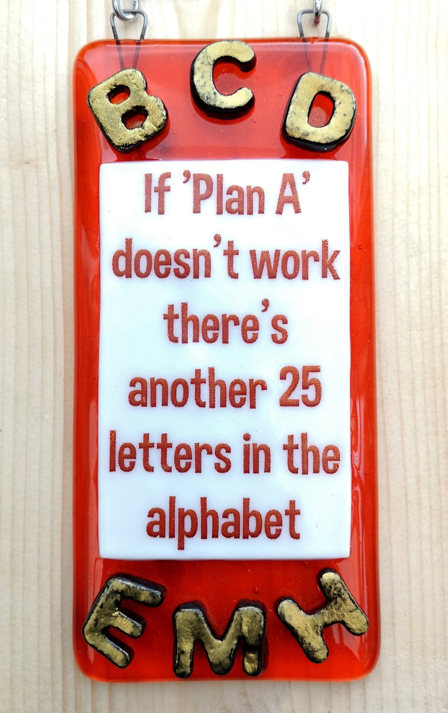 Handmade fused glass If Plan A Doesn't Work There's Another 26 Letters In The Alphabet hanging picture suncatcher. Inspirational gift, funny card, humorous quote plaque, positive message sign. Plan B.