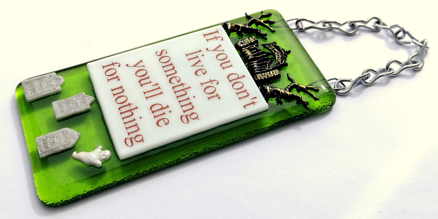 Handmade fused glass Live For Something Or Die For Nothing hanging picture suncatcher. Inspirational gift, funny card, humorous quote plaque, positive message sign.
