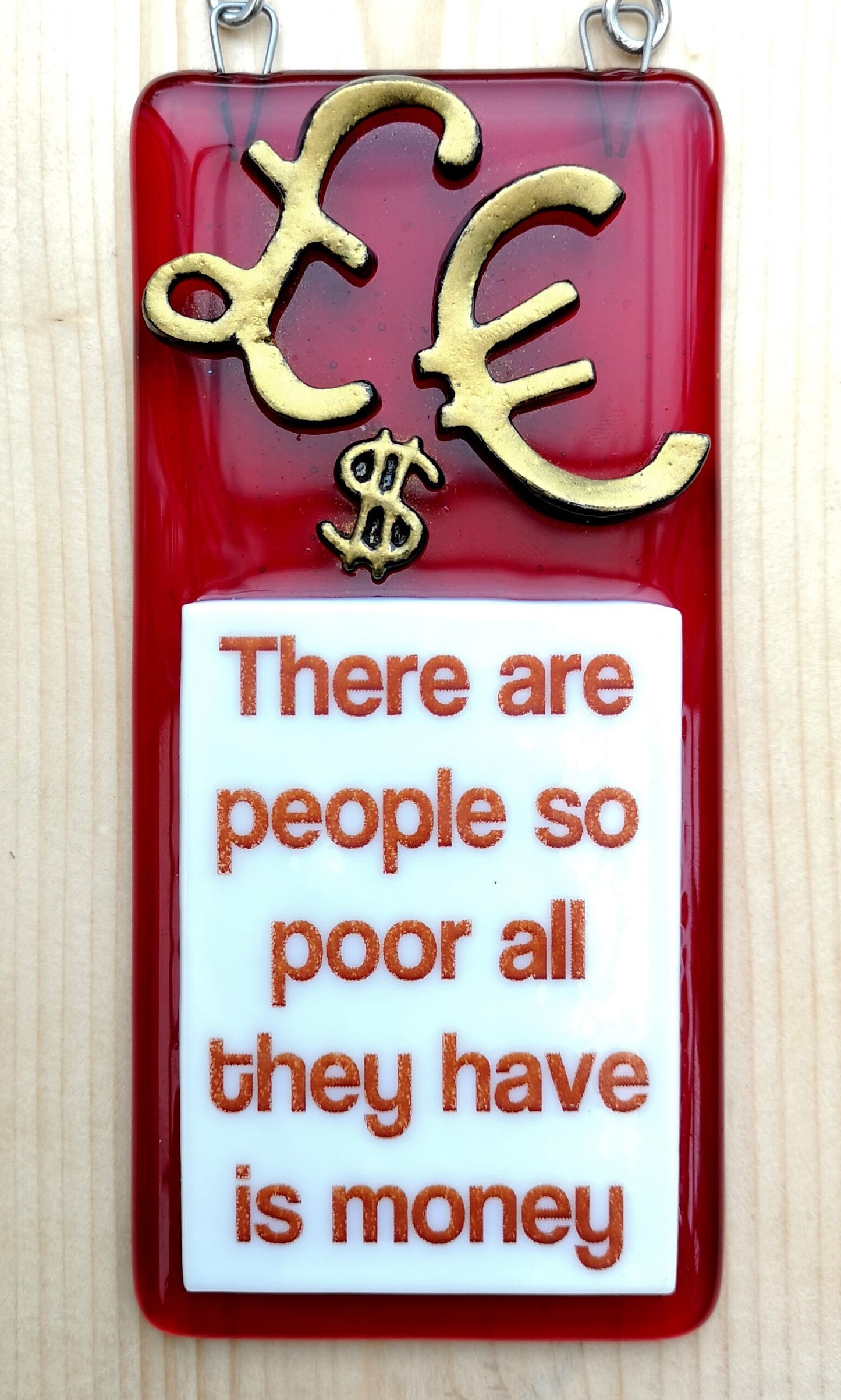 Handmade fused glass Some People Are So Poor All They Have Is Money hanging picture suncatcher. Inspirational gift, funny card, humorous quote plaque, positive message sign.