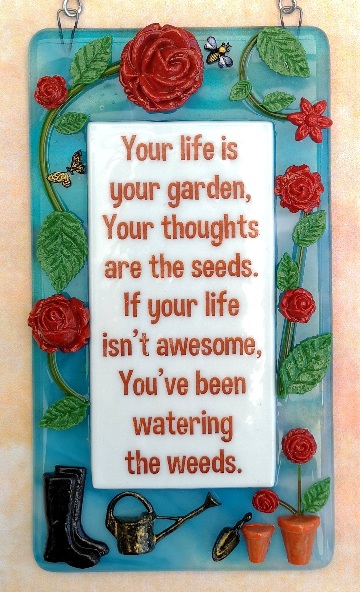 Handmade fused glass Life Is Your Garden, Thoughts Are The Seeds, Don't Water The Weeds hanging picture suncatcher. Inspirational gift, funny card, humorous quote plaque, positive message sign.