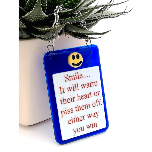 Handmade fused glass Smile It'll Warm Their Heart Or Piss Them Off Either Way You Win hanging picture suncatcher. Inspirational gift, funny card, humorous quote plaque, positive message sign. 