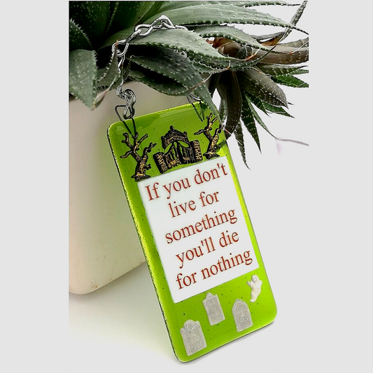 Handmade fused glass Live For Something Or Die For Nothing hanging picture suncatcher. Inspirational gift, funny card, humorous quote plaque, positive message sign.